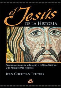 jesus de la historia, el - reconstruccion de su vida segun el metodo historico y los hallazgos mas recientes