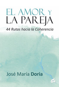 amor y la pareja, el - 44 rutas hacia la coherencia - Jose Maria Doria