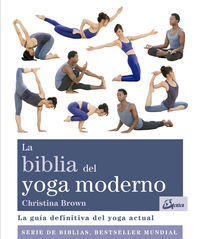biblia del yoga moderno, la - la guia definitiva del yoga actual - Christina Brown