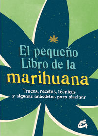 pequeño libro de la marihuana, el - trucos, recetas, tecnicas y algunas anecdotas para alucinar