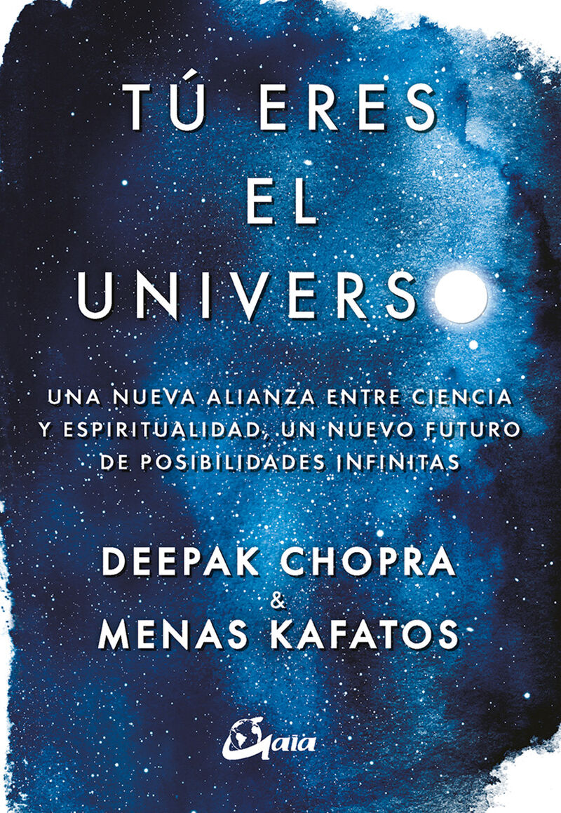 tu eres el universo - una nueva alianza entre ciencia y espiritualidad, un nuevo futuro de posibilidades infinitas - Deepak Chopra / Menas Kafatos