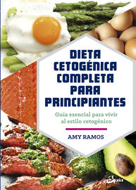 dieta cetogenica completa para principiantes - guia esencial para un estilo de vida cetogenico - Amy Ramos