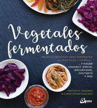 vegetales fermentados - recetas creativas para fermentar 64 vegetales y hierbas.. y hacer chucrut, kimchi, encurtidos, chutneys y mas