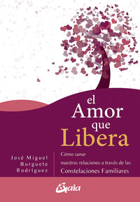 amor que libera, el - como sanar nuestras relaciones de pareja a traves de las constelaciones familiares - Jose Miguel Burguete Rodriguez