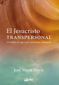 jesucristo transpersonal, el - un bidon de agua para atravesar el desierto - Jose Maria Doria