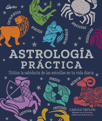 astrologia practica - utiliza la sabiduria de las estrellas en tu vida diaria - Carole Taylor