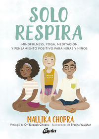 solo respira - mindfulness, yoga, meditacion y pensamiento positivo para niñas y niños - Mallika Chopra