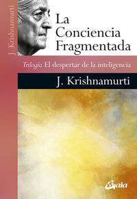 conciencia fragmentada, la - trilogia el despertar de la inteligencia - Jiddu Krishnamurti