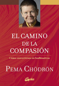 camino de la compasion, el - como convertirnos en bodhisattvas