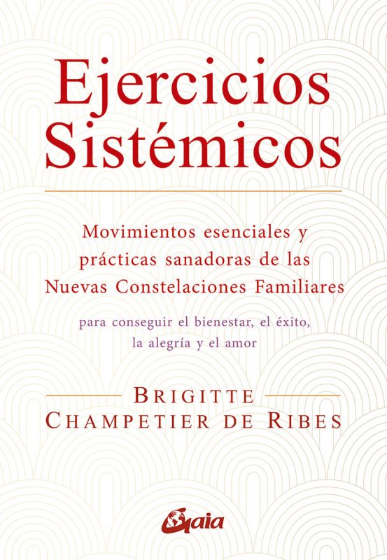 EJERCICIOS SISTEMICOS - MOVIMIENTOS ESENCIALES Y PRACTICAS SANADORAS DE LAS NUEVAS CONSTELACIONES FAMILIARES