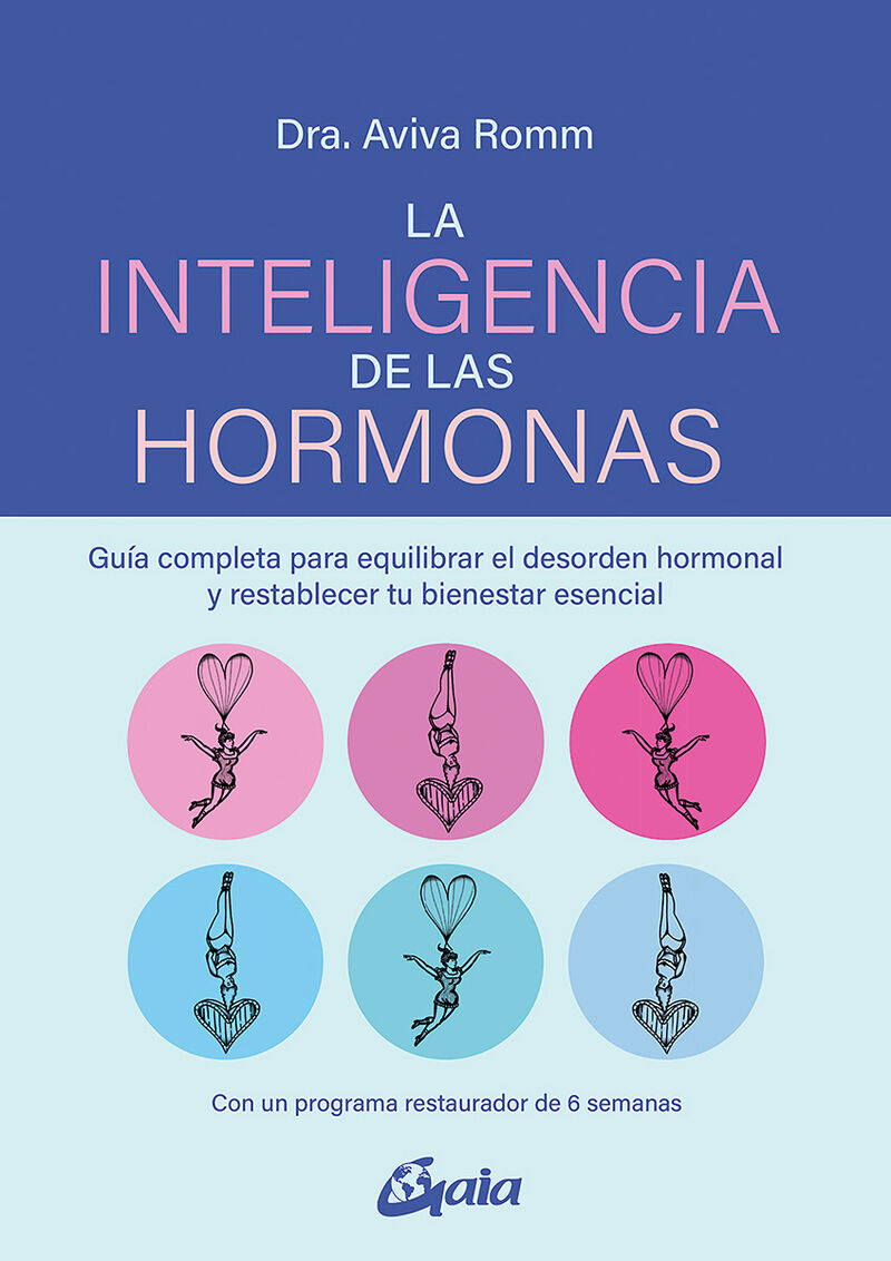 LA INTELIGENCIA DE LAS HORMONAS - GUIA COMPLETA PARA EQUILIBRAR EL DESORDEN HORMONAL Y RESTABLECER TU BIENESTAR ESENCIAL