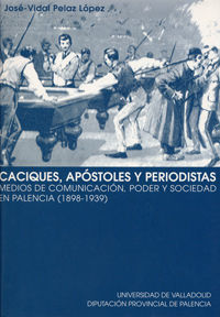 CACIQUES, APOSTOLES Y PERIODISTAS - MEDIOS DE COMUNICACION, PODER