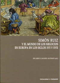 simon ruiz y el mundo de los negocios en europa en los siglos xvi y xvii - Hilario Casado Alonso
