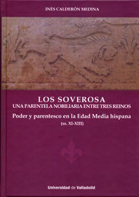 soverosa, los - una parentela nobiliaria entre tres reinos - poder y parentesco en la edad media hispana (ss. xi-xiii)