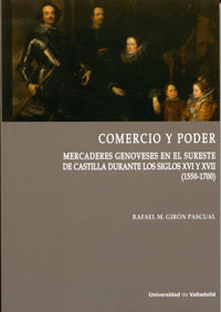 comercio y poder - mercaderes genoveses en el sureste de castilla durante los siglos xvi y xvii (1550-1700) - Rafael M. Giron Pascual