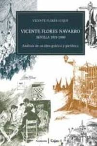VICENTE FLORES NAVARRO - SEVILLA (1911-1990) - ANALISIS DE SU OBRA GRAFICA Y PICTORICA