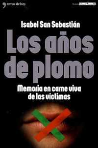 AÑOS DE PLOMO, LOS - MEMORIA EN CARNE VIVA DE LAS VICTIMAS