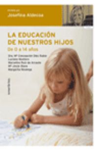 educacion de nuestros hijos, la - de o a 14 años - Josefina Aldecoa / Concepcion Diez Rubio / Luciano Montero / Macelino Ruiz De Arcaute / Jesus Alava / Margarita Revenga