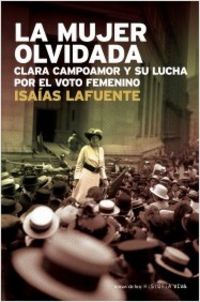 MUJER OLVIDADA, LA - CLARA CAMPOAMOR Y SU LUCHA POR EL VOTO FEMENINO