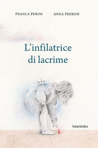 l'infilatrice di lacrime (italiano) - Franca Perini / Anna Pedron (il. )