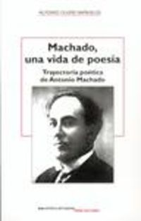 machado, una vida de poesia - trayectoria poetica de antonio machado - Alfonso Ollero Bañuelos