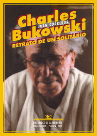 charles bukowski - retrato de un solitario - Juan Corredor