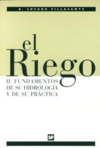 RIEGO II, EL - FUNDAMENTOS DE SU HIDROLOGIA Y DE SU PRACTICA