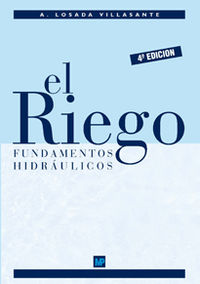 (4 ED) RIEGO, EL - FUNDAMENTOS HIDRAULICOS