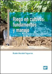 riego en cultivos - fundamentos y manejo - Ruben Moratiel Yugueros