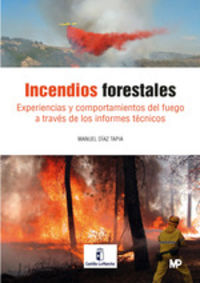 incendios forestales - experiencias y comportamiento del fuego a traves de los informes tecnicos