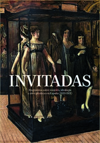 invitadas - fragmentos sobre mujeres, ideologia y artes plasticas en españa (1833-1931)