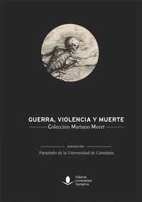 guerra, violencia y muerte - coleccion mariano moret - Mariano Moret