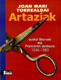 artaziak (euskal liburuak eta francoren zentsura 1936-1983) - Joan Mari Torrealdai