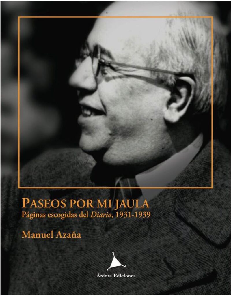paseos por mi jaula - paginas escogidas del diario, 1931-1939 - Manuel Azaña