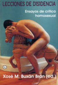 lecciones de disidencia - ensayos de critica homosexual - Xose M. Buxan Bran