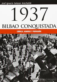 1937 bilbao conquistada - cronicas, memorias y propaganda - J. Ignacio Salazar Arechalde