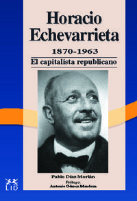HORACIO ECHEVARRIETA 1870-1963: EL CAPITALISTA REPUBLICANO