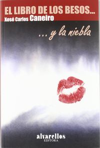 El libro de los besos... y la niebla - Xose Carlos Caneiro