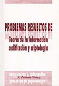 problemas resueltos de teoria de la informacion, codificacion y criptologia - Antonio Zamora Gomez