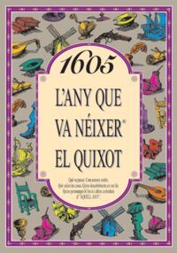1605 L'ANY QUE VA NEIXER EL QUIXOT
