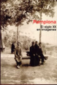 PAMPLONA - EL SIGLO XX EN IMAGENES