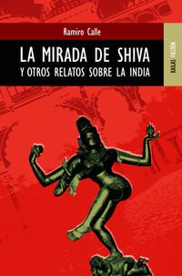 la mirada de shiva y otros relatos sobre la india - Ramiro Calle