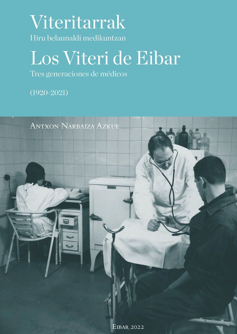 viteritarrak = los viteri de eibar - hiru belaunaldi medikuntzan = tres generaciones de medicos (1920-2021) - Azkue, Antxon Narbaiza