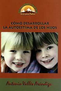 como desarrollar la autoestima de los hijos - Antonio Valles Arandiaga