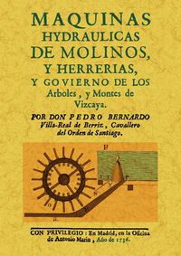MAQUINAS HYDRAULICAS DE MOLINOS, Y HERRERIAS, Y GOVIERNO DE LOS