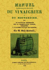 manuel theorique et pratique du vinaigrier et du moutardier - M. Julia Fontenelle