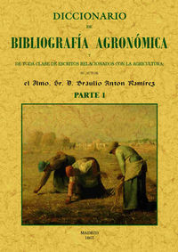 diccionario de bibliografia agronomica de toda clase de escritos relacionados con la agricultura (2 partes) - Braulio Anton Ramirez
