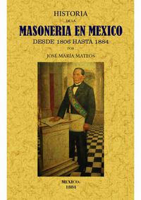 historia de la masoneria en mexico desde 1806 hasta 1884