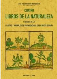cuatro libros de la naturaleza y virtudes de las plantas y animales de uso comercial en la nueva españa - Francisco Hernandez