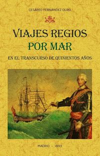viajes regios por mar en el transcurso de quinientos años - narracion cronologica - Cesareo Fernandez Duro